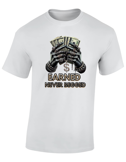 T-shirt - Earned, never begged