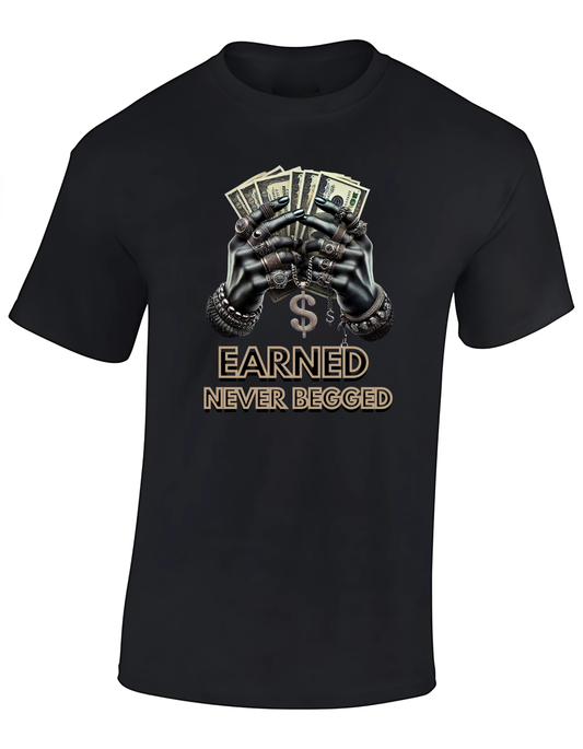 T-shirt - Earned, never begged